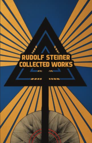 Rudolf Steiner Collected Works: Theosophy, An Outline of Occult Science, The Way of Initiation & Initiation and its Results (4 books in 1)